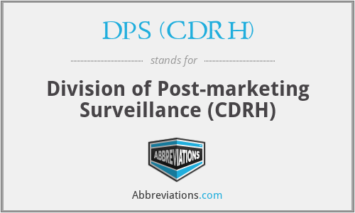 DPS (CDRH) - Division of Post-marketing Surveillance (CDRH)